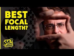 Best Focal Length? - Ask David Bergman