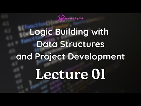 Logic Building with Data Structures and Project Development Open To All Lecture 01