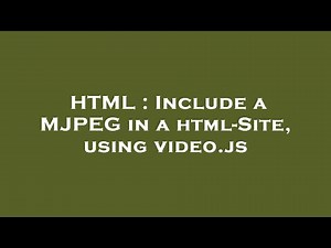 HTML : Include a MJPEG in a html-Site, using video.js