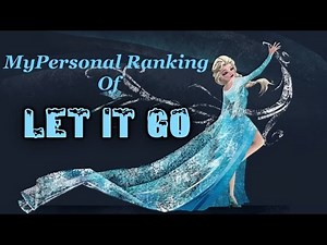 My Personal Ranking of Let It Go - Frozen