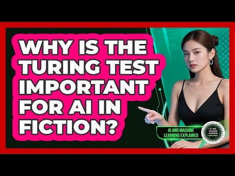 Why Is The Turing Test Important For AI In Fiction? - AI and Machine Learning Explained