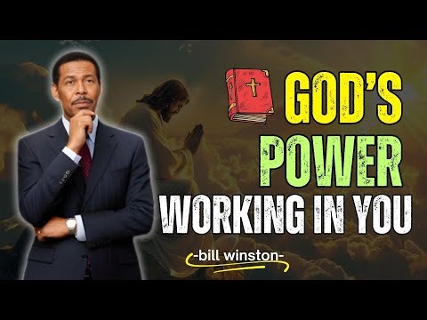 GOD’S POWER WORKING IN YOU | BILL WINSTON SERMON | CHRISTIANITY 2025