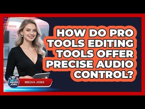 How Do Pro Tools Editing Tools Offer Precise Audio Control? - Media Jobs