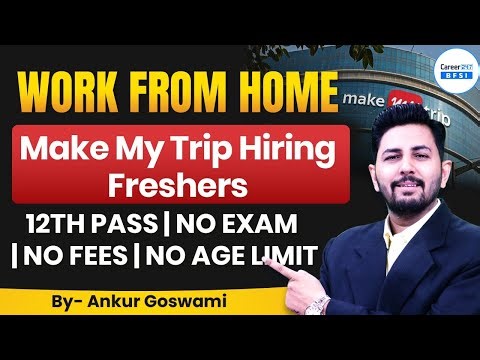 MakeMyTrip Work From Home Job | Hiring Freshers | 12th Pass | No Exam