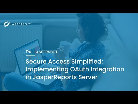Dr. Jaspersoft - Secure Access Simplified: Implementing OAuth Integration in JasperReports Server