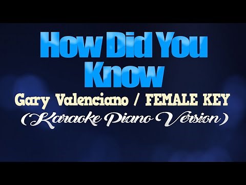 HOW DID YOU KNOW- Gary Valenciano/FEMALE KEY (KARAOKE PIANO VERSION)