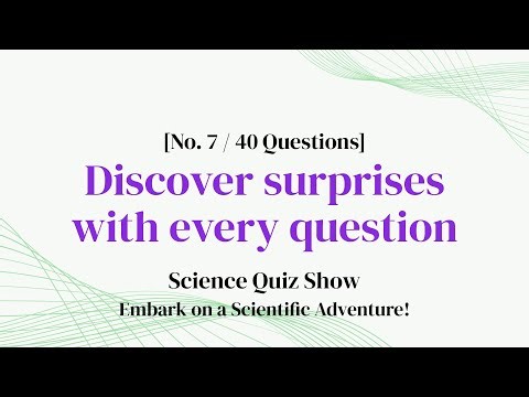 40 Questions to Unlock Science's Secrets - Science Quiz Ep. 7