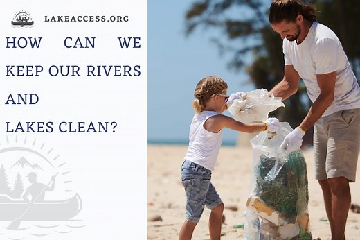 How Can We Keep Our Rivers and Lakes Clean? | A complete guide - Lake Access