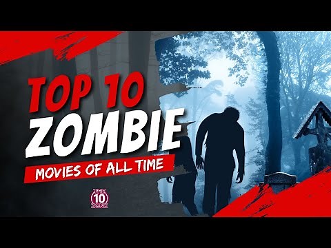 Top 10 Zombie Movies of ALL Time