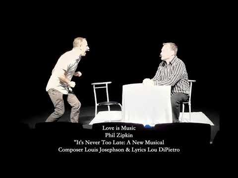 Love is Music - Phil Zipkin "It's Never Too Late: A New Musical" World Premiere (Audio Only)