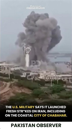 U.S. Launches Fresh Strikes on Iran, Including Chabahar | Pakistan Observer