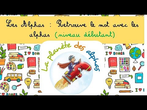 Leçon 8 sur Les Alphas : Retrouve le mot avec les alphas (débutant)