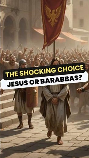 The Shocking Choice: Jesus or Barabbas?