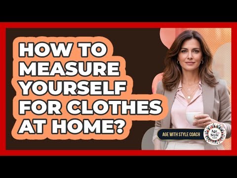 How To Measure Yourself For Clothes At Home?