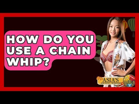 How Do You Use A Chain Whip? - Asia's Ancient Wisdom