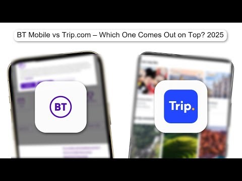 BT Mobile Vs Trip.com – Which One Comes Out On Top 2025 (FULL COMPARISON)