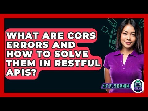 What Are CORS Errors And How To Solve Them In RESTful APIs? - Next LVL Programming