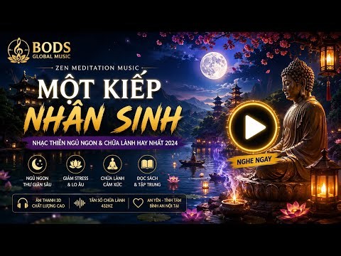 🎵 MỘT KIẾP NHÂN SINH | Nhạc Thiền Chữa Lành Tâm Hồn & Ngủ Ngon Hay Nhất 2026 | Zen Meditation Music