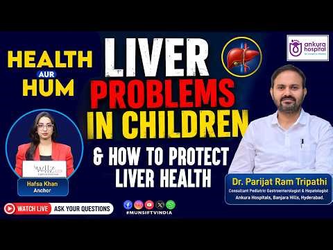 Liver Problems in Children & How to Protect Liver Health | Dr. Parijat Ram Tripathi | Health Aur Hum