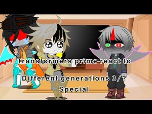 Transformers prime react to different generations Special(3/?) //SSJ//