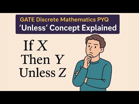 “Unless” Concept Explained | GATE 2002 Discrete Mathematics PYQ | If X Then Y Unless Z