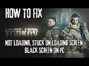 Fix Escape from Tarkov Stuck on Loading Screen, Not Loading, Stuck on Black Screen Issue on PC/Steam
