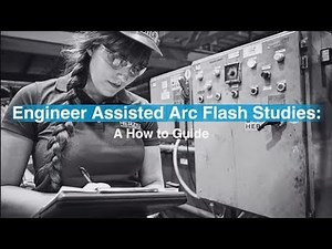 Engineer Assisted Arc Flash Studies: A How To Guide
