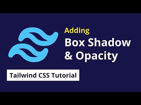 Adding Box shadow and opacity in Tailwind CSS - 09 | Tailwind CSS Tutorial