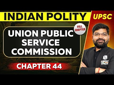 Union Public Service Commission FULL CHAPTER | Indian Polity - Chapter 44 | UPSC Preparation