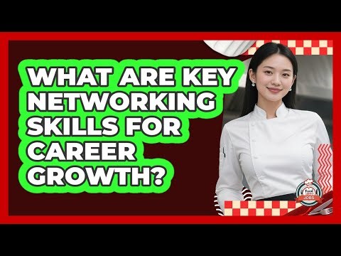 What Are Key Networking Skills For Career Growth?