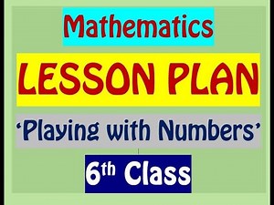 6th CLASS MATHS LESSON PLAN / 'PLAYING WITH NUMBERS'