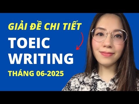 Giải đề chi tiết TOEIC WRITING | 06. 2025