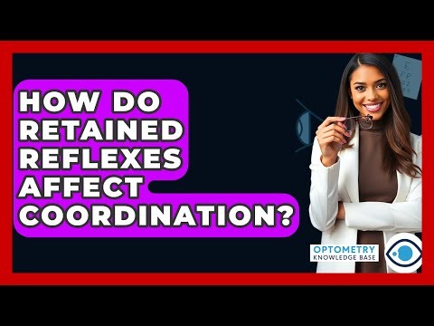 How Do Retained Reflexes Affect Coordination? - Optometry Knowledge Base
