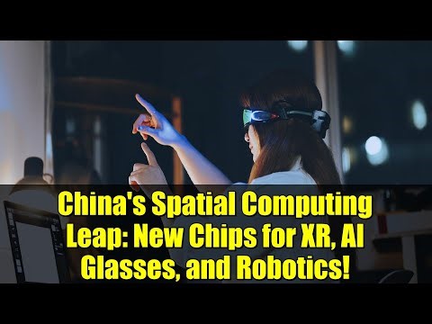 China's Spatial Computing Leap: New Chips for XR, AI Glasses, and Robotics!