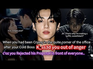 Jungkook ff When you rejected the proposal of your cold CEO boss and cried in the quite corner of..