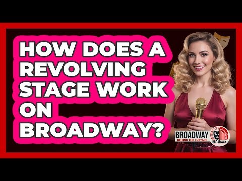 How Does a Revolving Stage Work on Broadway?