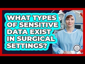 What Types Of Sensitive Data Exist In Surgical Settings?