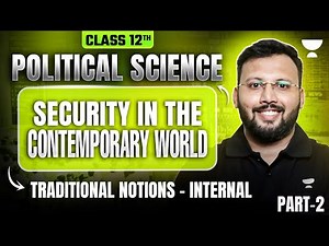 Class 12 Pol Science | Security in the Contemporary World: Traditional Notions - Internal | Moin Sir