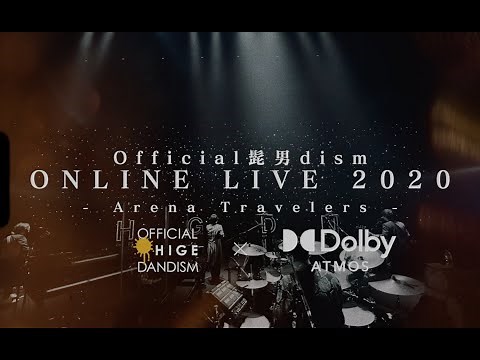 [Guidance of Dolby Atmos] Official髭男dism ONLINE LIVE 2020 - Arena Travelers -