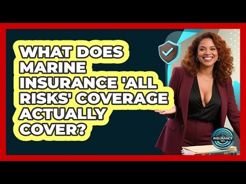 What Does Marine Insurance 'all Risks' Coverage Actually Cover? - InsuranceGuide360.com