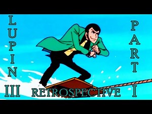 The Fall and Rise! Lupin the Third Part 1 Retrospective!