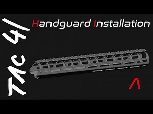 TAC-41 A - Handguard Installation