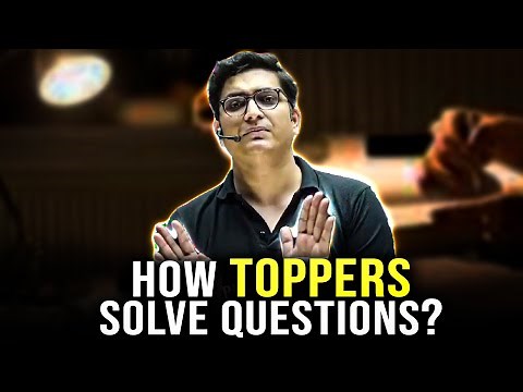 Topper's Strategy to Solve Questions !