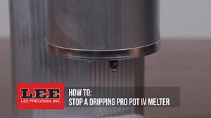 Lee Precision, How to stop a dripping Pro Pot IV furnace/melter