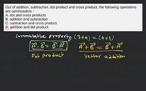 Out of addition, subtraction, dot product and cross product, th... | Filo