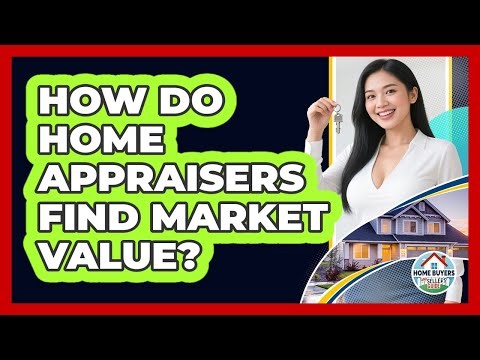 How Do Home Appraisers Find Market Value? - Home Buyers and Sellers Guide