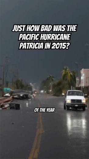 Just How Bad Was The Pacific Hurricane Patricia in 2015?