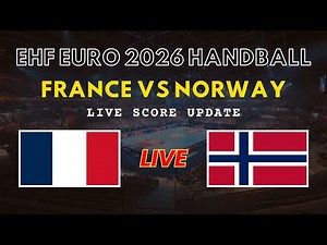 France vs Norway Live Scores | EHF Euro 2026 Handball Preliminary
