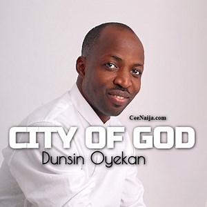 DOWNLOAD SONG: Dunsin Oyekan - City of God (Mp3 & Lyrics) | CeeNaija