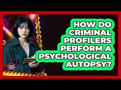 How Do Criminal Profilers Perform A Psychological Autopsy? - True Crime Lovers